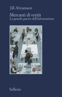 Mercanti di verità. Il business delle notizie e la grande …