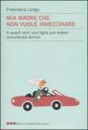 Mia madre che non vuole invecchiare. A quanti anni una …