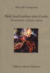 Molti fuochi ardono sotto il suolo. Di terremoti, vulcani e …