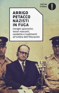 Nazisti in fuga. Intrighi spionistici, tesori nascosti, vendette e tradimenti …