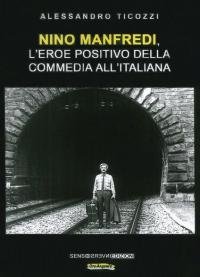 Nino Manfredi, l’eroe positivo della commedia all’italiana. Nuova ediz.