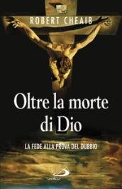 Oltre la morte di Dio. La fede alla prova del …