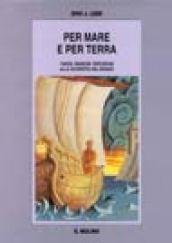 Per mare e per terra. Viaggi, missioni, spedizioni alla scoperta …