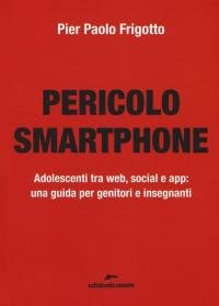 Pericolo smartphone. Adolescenti tra web, social e app: una guida …