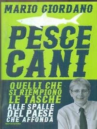 Pescecani. Quelli che si riempiono le tasche alle spalle del …