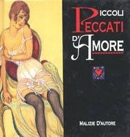 Piccoli peccati d'amore. Malizie d'autore. Ediz. illustrata