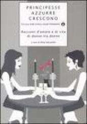 Principesse azzurre crescono. Racconti d'amore e di vita di donne …