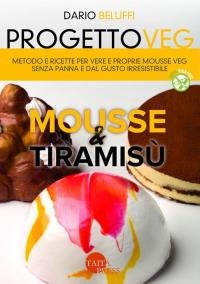 Progetto veg. Mousse & tiramisù. Metodo e ricette per vere …