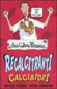 Recalcitranti calciatori. Ediz. illustrata