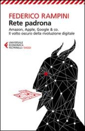Rete padrona. Amazon, Apple, Google & co. Il volto oscuro …