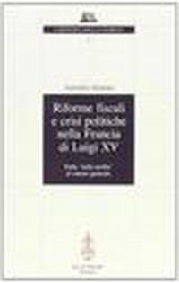 Riforme fiscali e crisi politiche nella Francia di Luigi XV. …