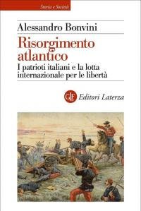 Risorgimento atlantico. I patrioti italiani e la lotta internazionale per …