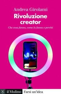 Rivoluzione creator. Che cosa fanno, come lo fanno e perché | Immagine principale