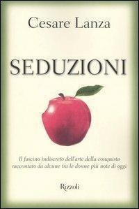 Seduzioni. Il fascino indiscreto dell'arte della conquista raccontato da alcune …