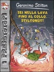 Sei nella lava fino al collo, Stiltonùt!