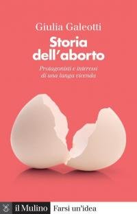 Storia dell'aborto. Protagonisti e interessi di una lunga vicenda. Nuova …