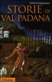 Storie di Val Padana. Campagne, foreste e città da Alboino …