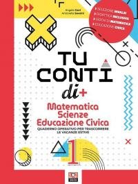 Tu conti di +. Matematica. Scienze. Educazione civica. Quaderno operativo …