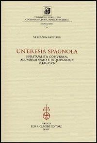 Un'eresia spagnola. Spiritualità conversa, alumbradismo e Inquisizione (1449-1559)