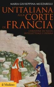 Un'italiana alla corte di Francia. Christine de Pizan, intellettuale e …