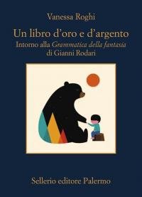 Un libro d'oro e d'argento. Intorno alla «Grammatica della fantasia» …