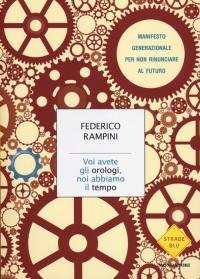 Voi avete gli orologi, noi abbiamo il tempo. Manifesto generazionale …
