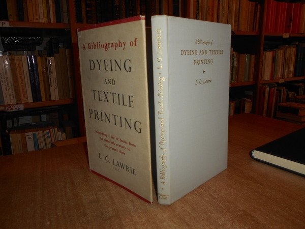 A Bibliography Dyeing and Textile Printing comprising a list of …