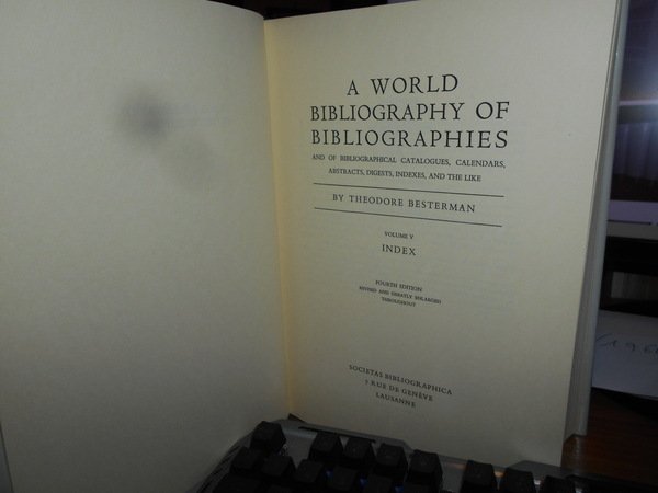 A WORLD BIBLIOGRAPHY OF BIBLIOGRAPHIES and of Bibliographical Catalogues, Calendars, …