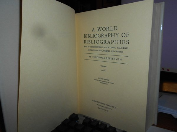 A WORLD BIBLIOGRAPHY OF BIBLIOGRAPHIES and of Bibliographical Catalogues, Calendars, …