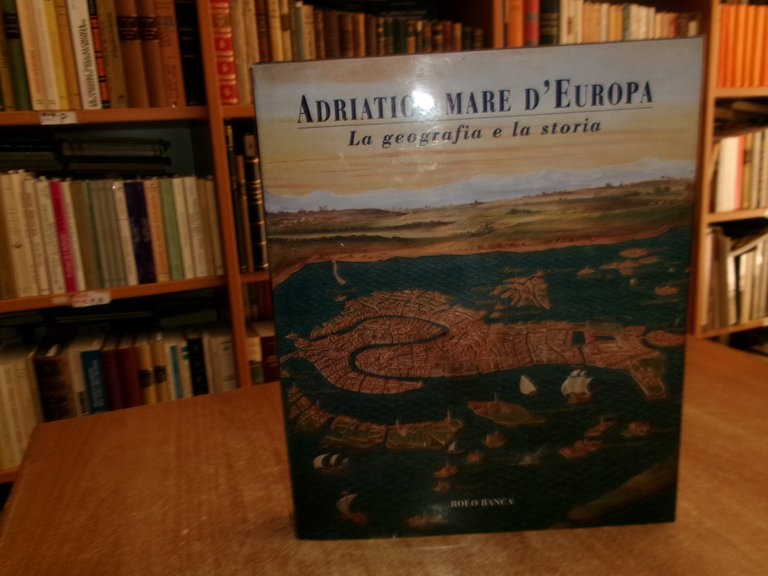 Adriatico Mare d' Europa la Geografia e la Storia. Pizzi …