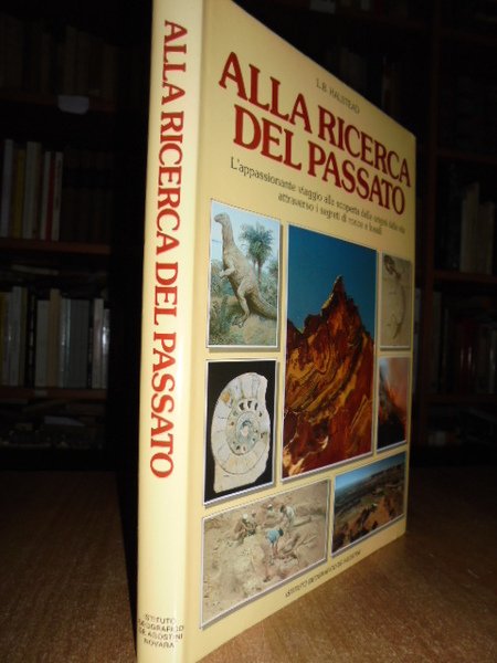 Alla ricerca del passato. L' appassionante viaggio alla scoperta delle …