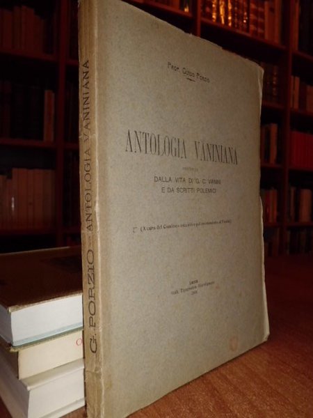 ANTOLOGIA Vaniniana preceduta dalla vita di G.C. Vanini e da …