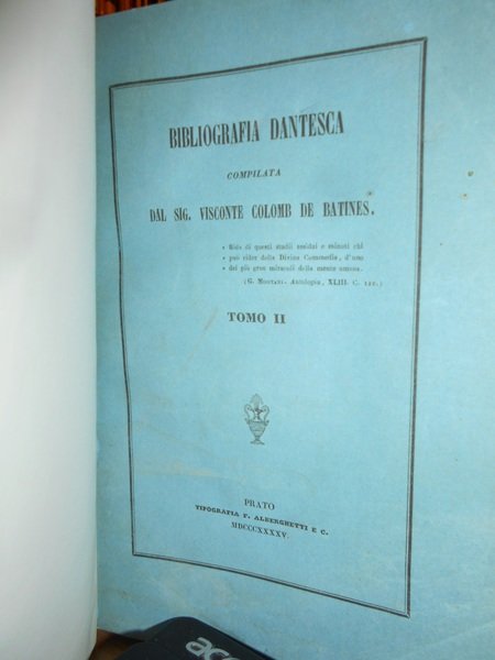 Bibliografia Dantesca ossia catalogo delle edizioni, traduzioni, codici manoscritti e …