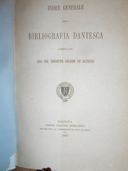 Bibliografia Dantesca ossia catalogo delle edizioni, traduzioni, codici manoscritti e …