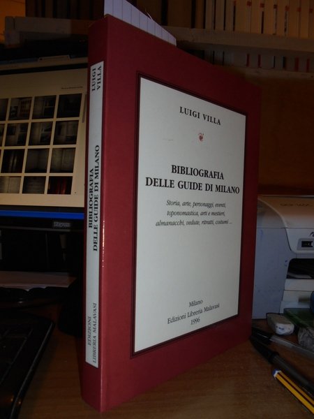 BIBLIOGRAFIA delle Guide di Milano. Storia, Arte, Personaggi, eventi, toponomastica, …