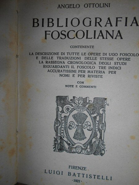 BIBLIOGRAFIA FOSCOLIANA contenente la descrizione di tutte le opere di …