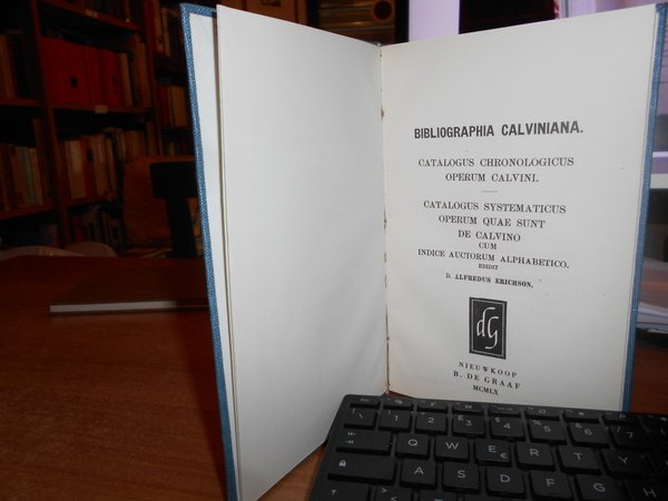 Bibliographia Calviniana. Catalogus Choronologicus Operum Calvini
