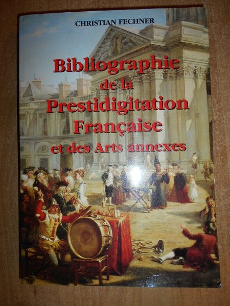 Bibliographie de la Prestidigiation Française et des Arts annexes. Enrichie …