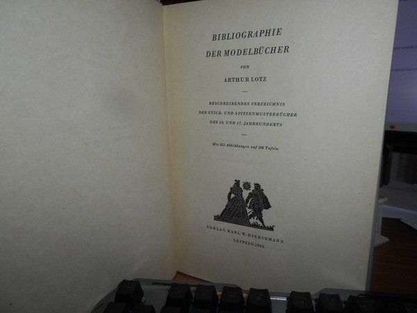 Bibliographie der Modelbücher. Beschreibendes Verzeichnis der Stick-und Spitzenmusterbuücher des 16. …