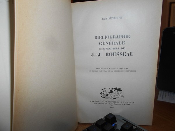 Bibliographie Générale des Oeuvres de J.-J. ROUSSEAU. Ouvrage publié avec …