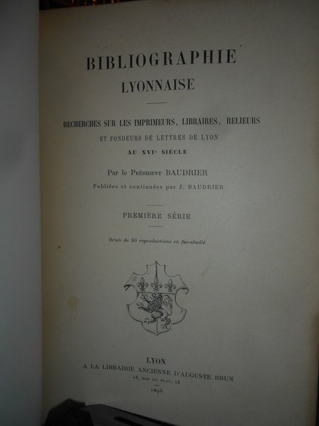 Bibliographie Lyonnaise recherches sur les imprimeurs, Libraires, Relieurs et Fondeurs …