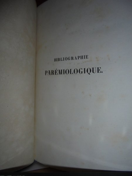 Bibliographie Parémiologique. Etudes Bibliographiques et Littéraires sur les ouvrages, fragmens …