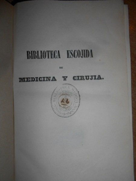 BIBLIOTECA Escojida DE MEDICINA Y CIRUJIA ò Collecion de las …