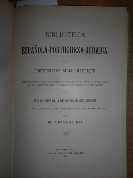 Biblioteca Española-portuguesa-Judaica. Dictionnaire Bibliographique des Auteurs Juifs, de leurs ouvrages …