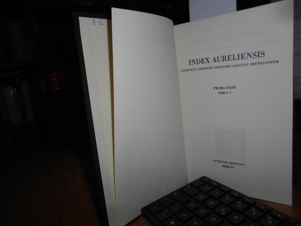 BIBLIOTHECA BIBLIOGRAPHICA AURELIANA. INDEX AURELIENSIS. CATALOGUS LIBRORUM SEDECIMO SAECULO IMPRESSORUM