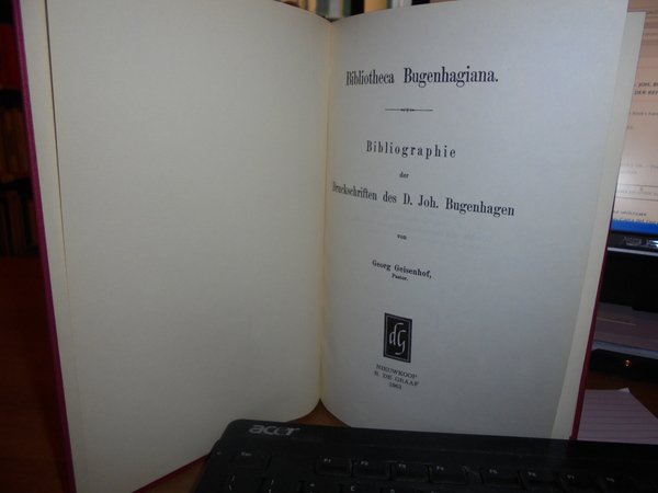 BIBLIOTHECA BUGENHAGIANA. BIBLIOGRAPHIE DER DRUCKSCHRIFTEN DES D. JOH. BUGENHAGEN. REPRINT …