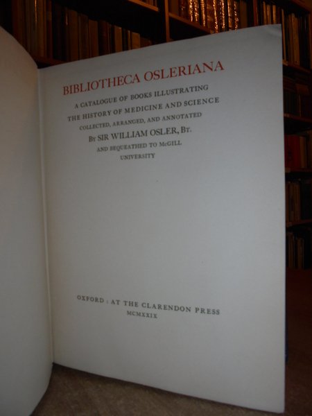 BIBLIOTHECA OSLERIANA. A CATALOGUE OF BOOKS ILLUSTRATING the History of …