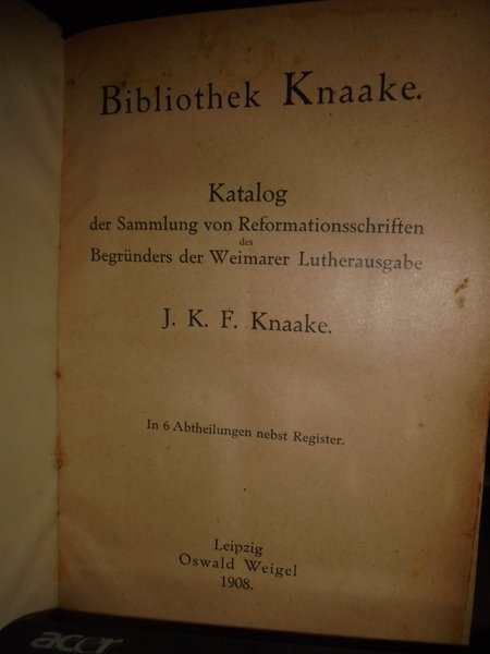 Bibliothek Knaake. Katalog der Sammlung von Reformationsschriften des Begrunders der …