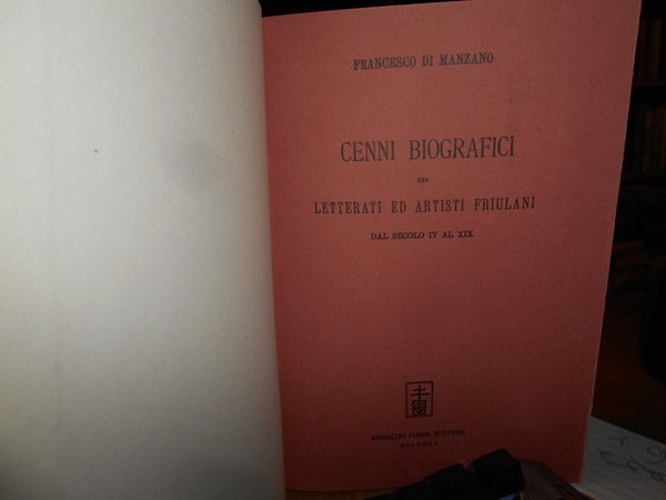 Biografia Friulana. CENNI BIOGRAFICI dei Letterati ed Artisti Friulani dal …