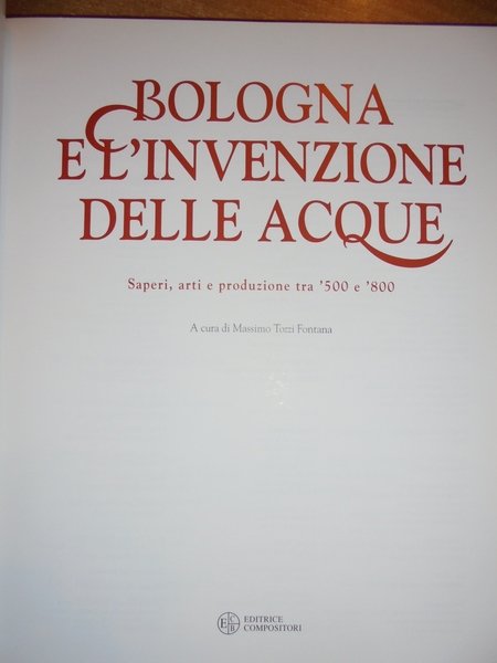 BOLOGNA e l' invenzione delle Acque. Saperi, arti e produzione …